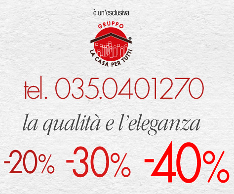  un'esclusiva Gruppo la casa per tutti - tel 035.210897 - tra antico e moderno da -20% -30% -40%